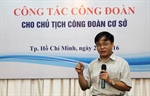 Công đoàn Dầu khí tập huấn cho các Chủ tịch CĐCS khu vực phía Nam